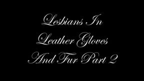 Lesbians In Leather Gloves And Fur (Complete)