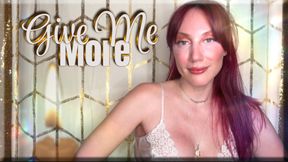 Give Me More - captivate | mental domination | femdom
