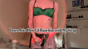 Loser Asks How I'd Ruin Him with my Strap POV