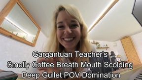 Gargantuan Teacher's Smelly Coffee Breath Mouth Scolding - Deep Gullet 360VR Domination