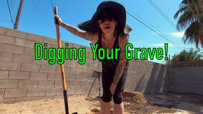 Digging Your Grave!