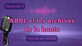 ABDL et les archives de la honte - Épisode 2 : "Tenue en laisse"
