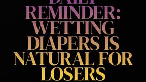 DAILY REMINDER: WETTING YOUR DIAPER IS NATURAL FOR LOSERS!