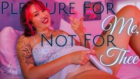 Pleasure for Me, Not for Thee