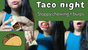 Taco night: sloppy chewing and burping