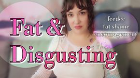 Fat and Disgusting