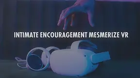 Intimate Encouragement Mesmerize Vr