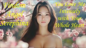 You Love Me Intensely with Your Whole Heart
