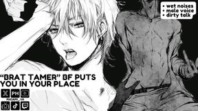 Brat tamer boyfriend destroys you in audio roleplay moaning sessions