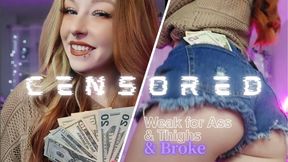 Weak for Ass/Thighs... And BROKE [CENSORED]