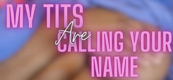 My Tits Are Calling Your Name