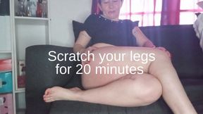 Scratch your legs for 20 minutes