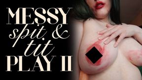 Messy Spit & Tit Play II
