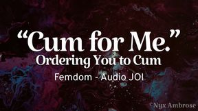 Cum for Me - Ordering you to Cum - Femdom JOI (Audio Only)