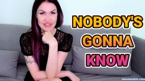 NOBODY'S GONNA KNOW