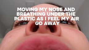 Moving my nose and breathing under the plastic as i feel my air go away