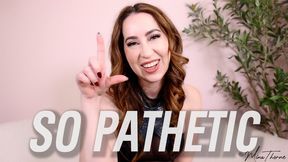 So Pathetic - Goddess Mina Thorne - Humiliation, Verbal Humiliation, Femdom POV