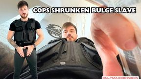 Cops shrunken bulge slave