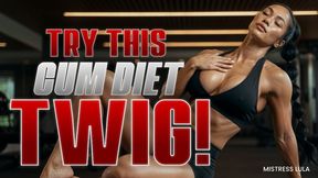 Try This CUM DIET, Twig!
