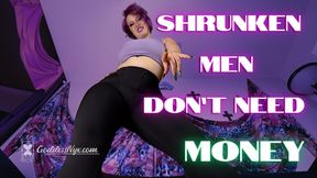 Shrunken Men Don't Need Money