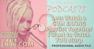 Kinky Podcast 12 Lets Watch a Cum Eating Playlist Together I