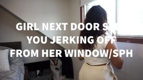 Girl Next Door Sees You Jerking Off From Her Window/SPH