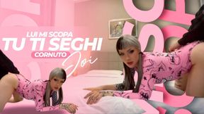 Lui Mi Scopa, Tu Ti Seghi, Cornuto JOI ITA - cuckold - italiana JOI - cornuto italiano - CEI - mangia sborra - frocio umiliazione - sesso - coppia