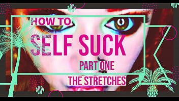 How to Self Suck for Newbies PT 1 The Stretches