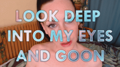Look Deep Into My Eyes and Goon