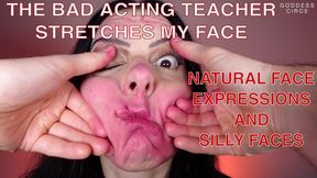 THE BAD ACTING TEACHER STRETCHES MY FACE - NATURAL FACE EXPRESSIONS AND SILLY FACES