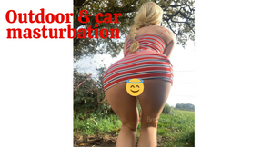 Outdoor &amp; car masturbation