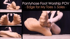 Pantyhose Foot Worship POV: Edge for My Toes and Soles - wmv