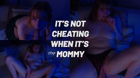 It's Not Cheating When It's stepMommy