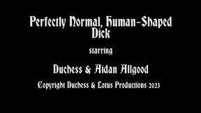 Perfectly Normal Human-Shaped Dick, Full Clip