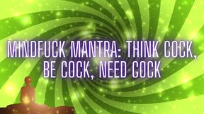 Mindfuck Mantra - Think Cock, Be Cock, Need Cock