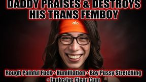 Step-Daddy Praises & Destroys His Trans Femboy - Rough Painful Fuck, Humiliation, Boy Pussy Stretching & Explosive Clear Cum