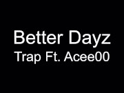 Better Dayz Trap Ft Acee00