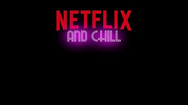 NETFLIX AND CHILL