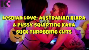 lesbian love: australian kiara & pussy squirting kaiia suck throbbing clits