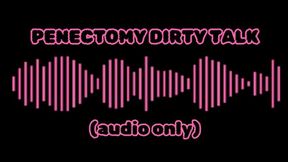 PENECTOMY DIRTY TALK- AUDIO ONLY