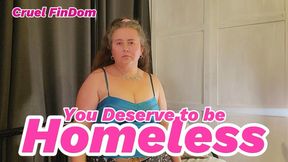 Cruel FinDom: you Deserve to be Homeless