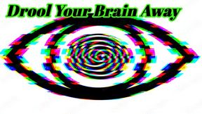 Drool your brain away