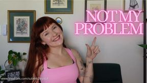 Not My Problem (Humiliation Unethical Findom Loser Porn)