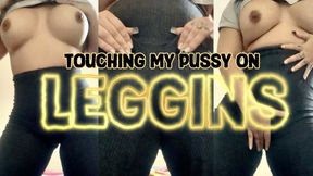 Touching my pussy on leggins
