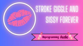 Stroke Giggle and Sissy Forever