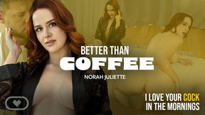 Better Than Coffee