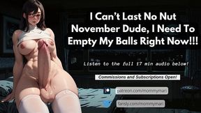 I Cant Last No Nut November Dude, I Need To Empty My Balls Right Now!!! (futa Audio)
