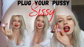 Plug your Pussy, SISSY