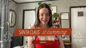 Santa Claus is cumming down your chimney tonight