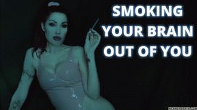 SMOKING YOUR BRAIN OUT OF YOU